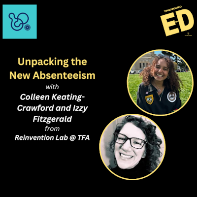 Unpacking “The New Absenteeism” with Colleen Keating-Crawford and Izzy Fitzgerald from the Reinvention Lab @ TFA